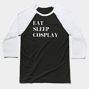 Eat Sleep Cosplay Baseball T-Shirt
